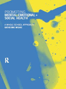 Promoting Mental, Emotional and Social Health (A Whole School Approach) by Katherine Weare, 9780415168762