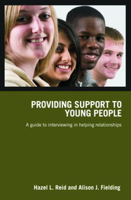 Providing Support to Young People (A Guide to Interviewing in Helping Relationships) - 9780415419604 by Hazel L. Reid, Alison J. Fielding, 9780415419604