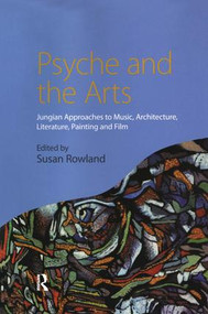 Psyche and the Arts (Jungian Approaches to Music, Architecture, Literature, Painting and Film) - 9780415438360 by Susan Rowland, 9780415438360