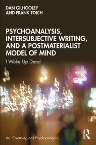 Psychoanalysis, Intersubjective Writing, and a Postmaterialist Model of Mind (I Woke Up Dead) - 9780367335359 by Dan Gilhooley, Frank Toich, 9780367335359