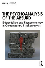 The Psychoanalysis of the Absurd (Existentialism and Phenomenology in Contemporary Psychoanalysis) - 9780367367374 by Mark Leffert, 9780367367374