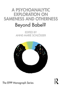 A Psychoanalytic Exploration On Sameness and Otherness (Beyond Babel?) - 9780367374082 by Anne-Marie Schlösser, 9780367374082