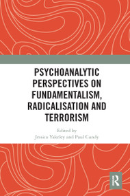 Psychoanalytic Perspectives on Fundamentalism, Radicalisation and Terrorism - 9780367582395 by Jessica Yakeley, Paul Cundy, 9780367582395