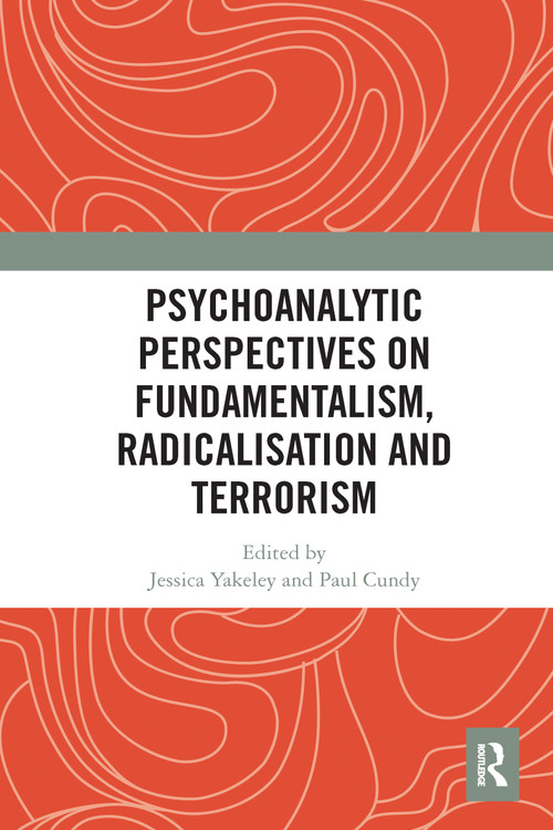 Psychoanalytic Perspectives on Fundamentalism, Radicalisation and Terrorism - 9780367582395 by Jessica Yakeley, Paul Cundy, 9780367582395