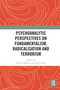 Psychoanalytic Perspectives on Fundamentalism, Radicalisation and Terrorism - 9780367582395 by Jessica Yakeley, Paul Cundy, 9780367582395