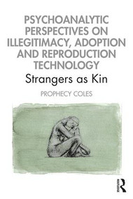 Psychoanalytic Perspectives on Illegitimacy, Adoption and Reproduction Technology (Strangers as Kin) - 9780367367428 by Prophecy Coles, 9780367367428