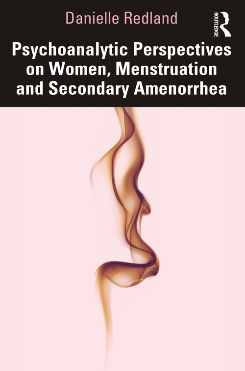 Psychoanalytic Perspectives on Women, Menstruation and Secondary Amenorrhea - 9780367466985 by Danielle Redland, 9780367466985