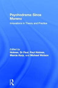 Psychodrama Since Moreno (Innovations in Theory and Practice) by Dr Paul Holmes, Paul Holmes, Marcia Karp, Michael Watson, 9780415093514