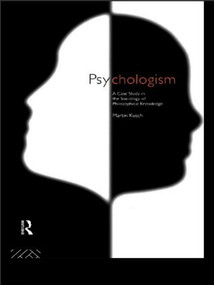 Psychologism (The Sociology of Philosophical Knowledge) by Martin Kusch, 9780415125550