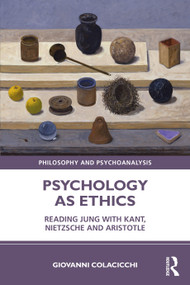 Psychology as Ethics (Reading Jung with Kant, Nietzsche and Aristotle) - 9780367529239 by Giovanni Colacicchi, 9780367529239
