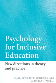 Psychology for Inclusive Education (New Directions in Theory and Practice) by Peter Hick, Ruth Kershner, Peter Farrell, 9780415390507