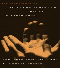 The Psychology of Religious Behaviour, Belief and Experience by Benjamin Beit-Hallahmi, Michael Argyle, 9780415123310