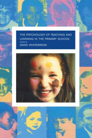 The Psychology of Teaching and Learning in the Primary School by David Whitebread, 9780415214056