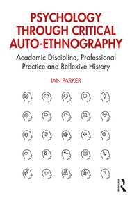 Psychology through Critical Auto-Ethnography (Academic Discipline, Professional Practice and Reflexive History) - 9780367344177 by Ian Parker, 9780367344177