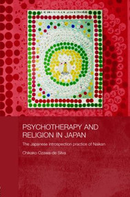 Psychotherapy and Religion in Japan (The Japanese Introspection Practice of Naikan) by Chikako Ozawa-de Silva, 9780415545686