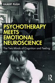 Psychotherapy Meets Emotional Neuroscience (The Two Minds of Cognition and Feeling) - 9780367333393 by Gilbert Pugh, 9780367333393