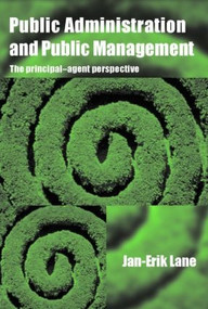 Public Administration & Public Management (The Principal-Agent Perspective) by Jan-Erik Lane, 9780415370165