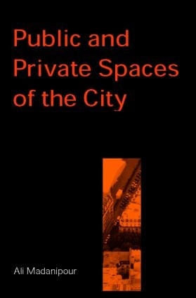 Public and Private Spaces of the City by Ali Madanipour, 9780415256292
