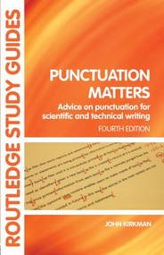 Punctuation Matters (Advice on Punctuation for Scientific and Technical Writing) - 9780415399821 by John Kirkman, 9780415399821