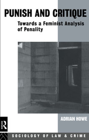 Punish and Critique (Towards a Feminist Analysis of Penality) by Adrian Howe, 9780415051910