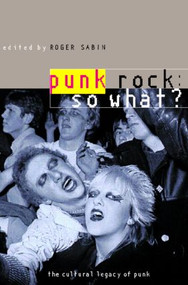 Punk Rock: So What? (The Cultural Legacy of Punk) - 9780415170307 by Roger Sabin, 9780415170307