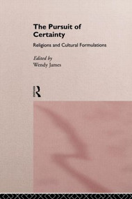 The Pursuit of Certainty (Religious and Cultural Formulations) - 9780415107914 by Wendy James, 9780415107914