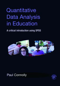 Quantitative Data Analysis in Education (A Critical Introduction Using SPSS) - 9780415372985 by Paul Connolly, 9780415372985