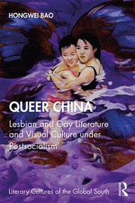 Queer China (Lesbian and Gay Literature and Visual Culture under Postsocialism) - 9780367462840 by Hongwei Bao, 9780367462840