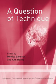 A Question of Technique (Independent Psychoanalytic Approaches with Children and Adolescents) - 9780415379151 by Monica Lanyado, Ann Horne, 9780415379151