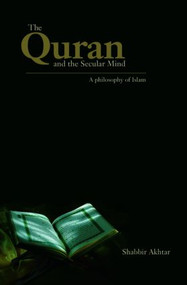 The Quran and the Secular Mind (A Philosophy of Islam) - 9780415437837 by Shabbir Akhtar, 9780415437837