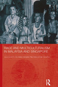 Race and Multiculturalism in Malaysia and Singapore by Daniel P.S. Goh, Matilda Gabrielpillai, Philip Holden, Gaik Cheng Khoo, 9780415625401