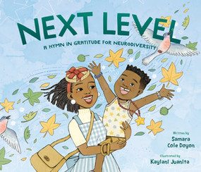 Next Level (A Hymn in Gratitude for Neurodiversity) by Samara Cole Doyon, Kaylani Juanita, 9781668936832