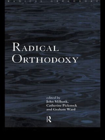 Radical Orthodoxy (A New Theology) - 9780415196994 by John Milbank, Catherine Pickstock, Graham Ward, 9780415196994