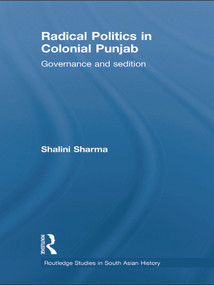 Radical Politics in Colonial Punjab (Governance and Sedition) - 9780415627580 by Shalini Sharma, 9780415627580