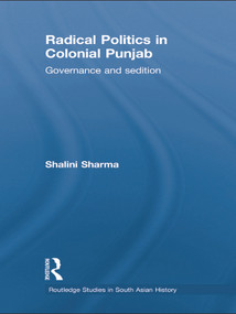 Radical Politics in Colonial Punjab (Governance and Sedition) - 9780415627580 by Shalini Sharma, 9780415627580