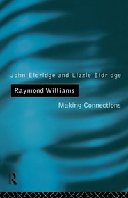 Raymond Williams (Making Connections) by Elizabeth Eldridge, John Eldridge, 9780415040884