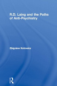 R.D. Laing and the Paths of Anti-Psychiatry by Zbigniew Kotowicz, 9780415116114