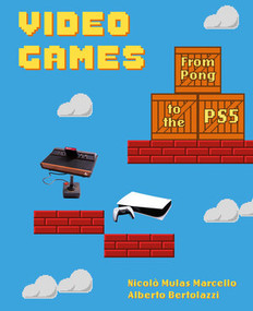 Video Games (From Pong to the PS5 (A Visual History of Video Games and Consoles)) by Nicolò Mulas Marcello, Alberto Bertolazzi, 9780789214850