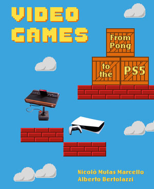 Video Games (From Pong to the PS5 (A Visual History of Video Games and Consoles)) by Nicolò Mulas Marcello, Alberto Bertolazzi, 9780789214850