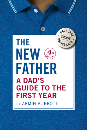 The New Father (A Dad's Guide to the First Year) - 9780789214874 by Armin A. Brott, 9780789214874