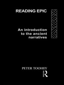 Reading Epic (An Introduction to the Ancient Narratives) - 9780415555074 by Peter Toohey, 9780415555074