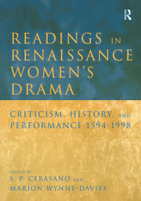 Readings in Renaissance Women's Drama (Criticism, History, and Performance 1594-1998) by S. P. Cerasano, Marion Wynne-Davies, 9780415164436