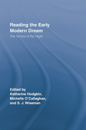 Reading the Early Modern Dream (The Terrors of the Night) by Sue Wiseman, Katharine Hodgkin, Michelle O'Callaghan, 9780415512428