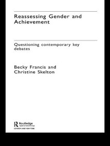 Reassessing Gender and Achievement (Questioning Contemporary Key Debates) by Becky Francis, Christine Skelton, 9780415333252