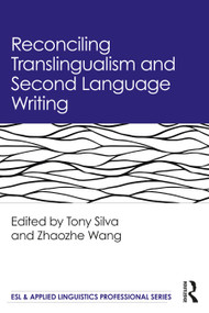 Reconciling Translingualism and Second Language Writing - 9780367435134 by Tony Silva, Zhaozhe Wang, 9780367435134