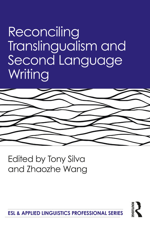 Reconciling Translingualism and Second Language Writing - 9780367435134 by Tony Silva, Zhaozhe Wang, 9780367435134