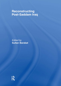 Reconstructing Post-Saddam Iraq - 9780415464246 by Sultan Barakat, 9780415464246