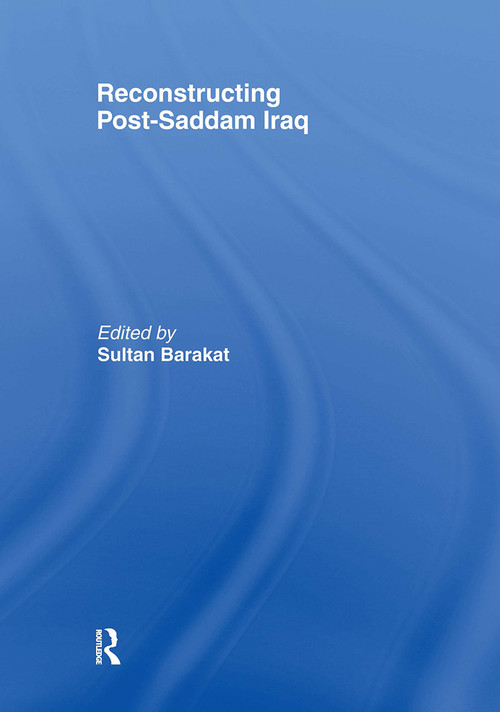 Reconstructing Post-Saddam Iraq - 9780415464246 by Sultan Barakat, 9780415464246