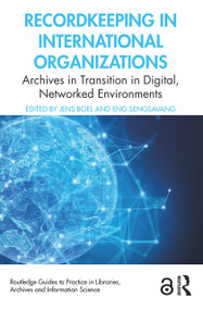 Recordkeeping in International Organizations (Archives in Transition in Digital, Networked Environments) - 9780367365585 by Jens Boel, Eng Sengsavang, 9780367365585