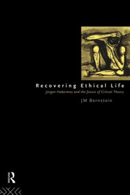 Recovering Ethical Life (Jurgen Habermas and the Future of Critical Theory) - 9780415117838 by Jay. M Bernstein, 9780415117838
